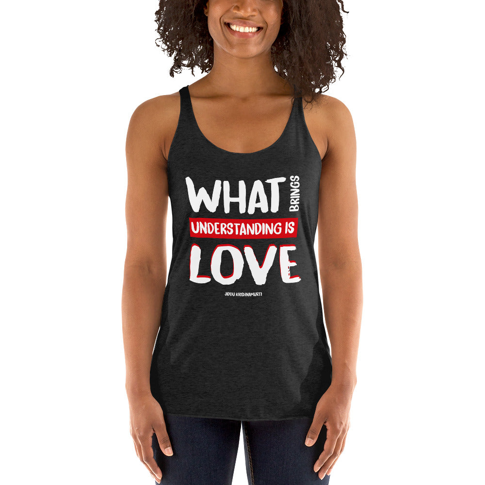 Women's Racerback Tank - Jiddu Krishnamurti quotes, "What brings understanding is love"