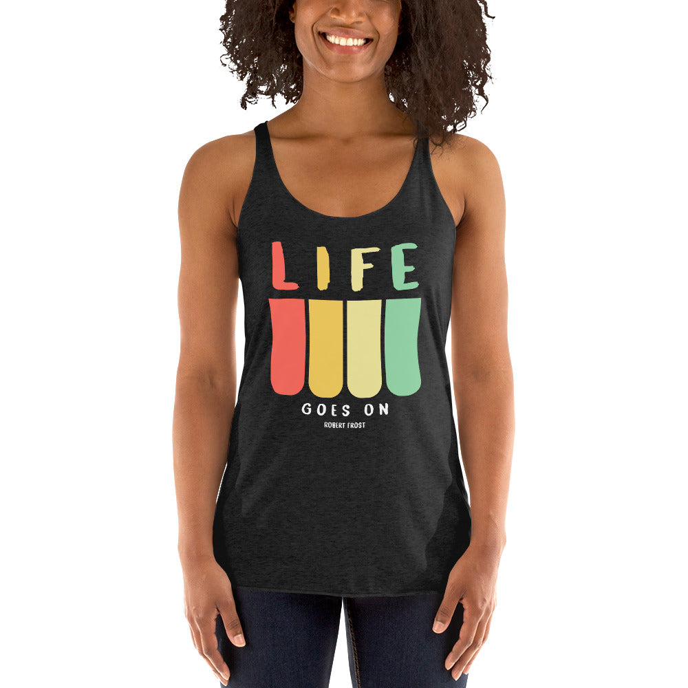 Women's Racerback Tank - Robert Frost quotes, "Life goes on"