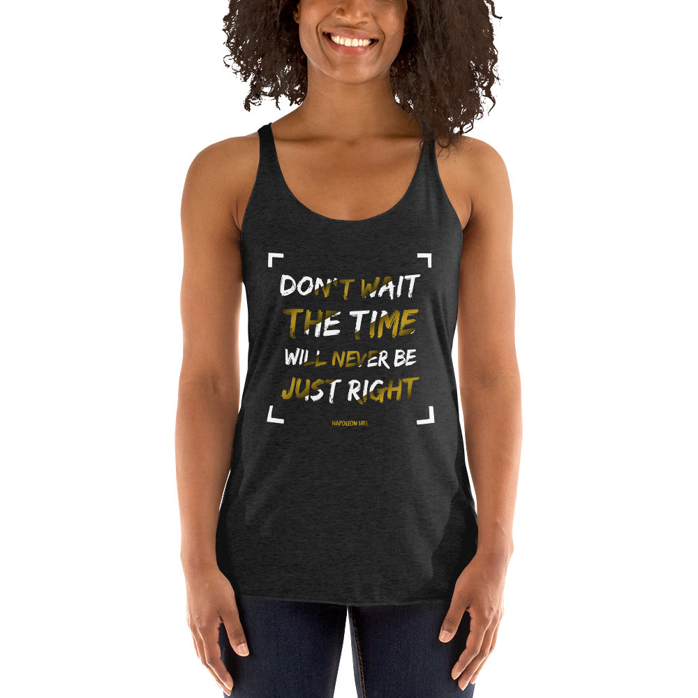 Women's Racerback Tank - Napoleon Hill quotes, "Don't Wait. The Time Will Never Be Just Right"