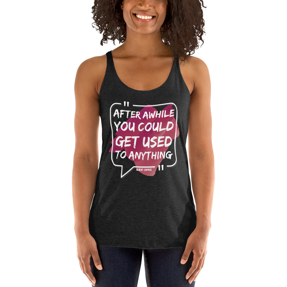 Women's Racerback Tank - Albert Camus quotes, "After a while you could get used to anything"