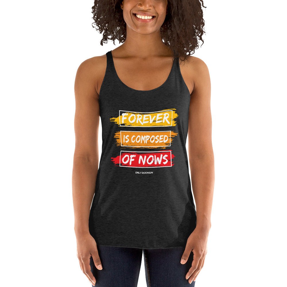 Women's Racerback Tank - Emily Dickinson quotes, "Forever is composed of nows"