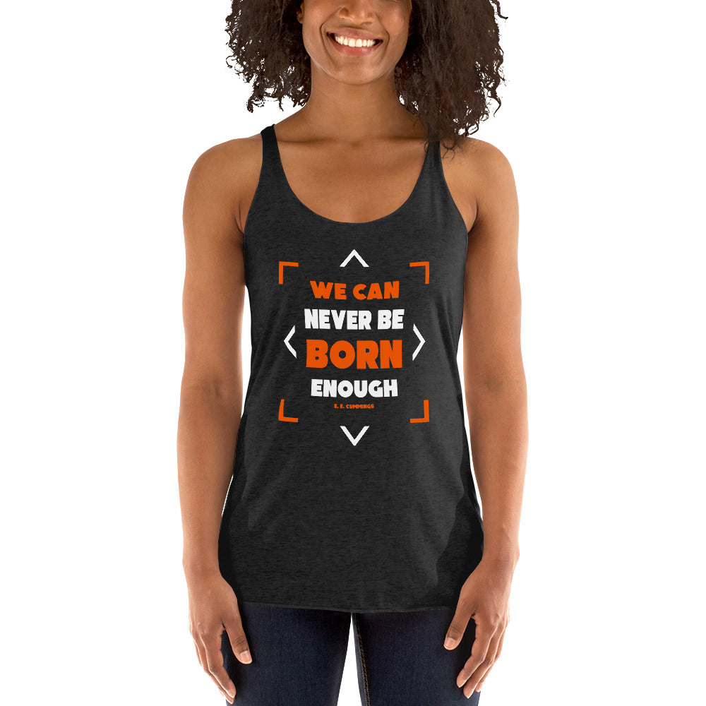 Women's Racerback Tank - E. E. Cummings quotes, "We can never be born enough"