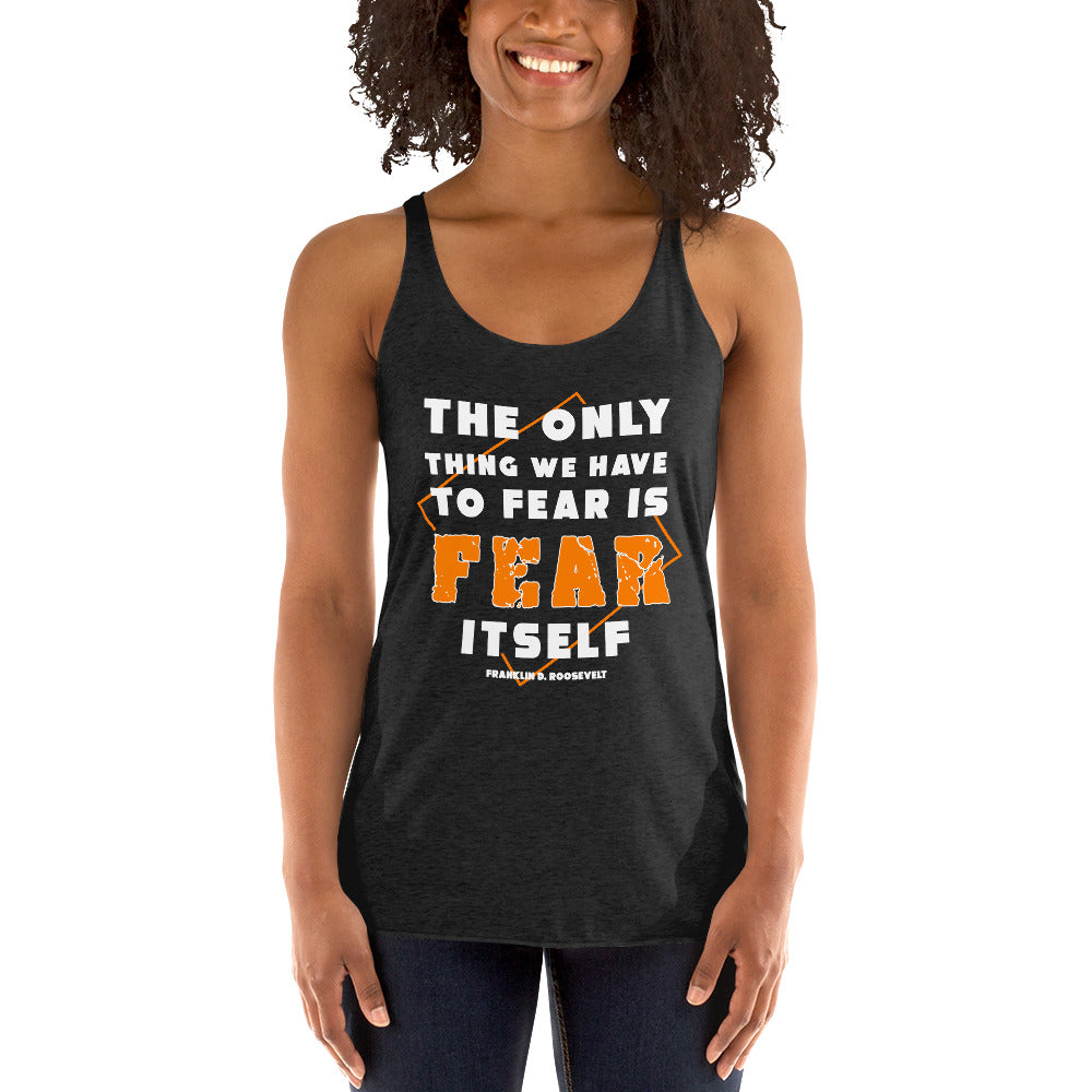 Women's Racerback Tank - Franklin D. Roosevelt quotes, "The only thing we have to fear is fear itself"