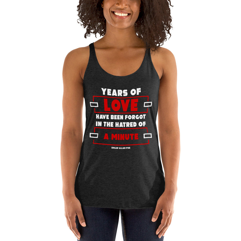 Women's Racerback Tank - Edgar Allan Poe quotes, "Years of love have been forgot In the hatred of a minute"