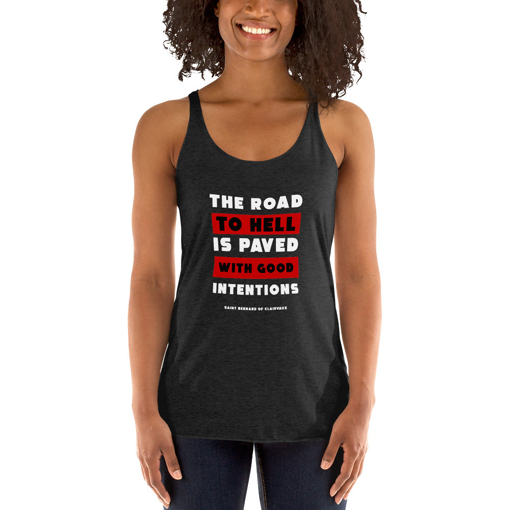 Women's Racerback Tank - Saint Bernard of Clairvaux quotes, "The road to hell is paved with good intentions"