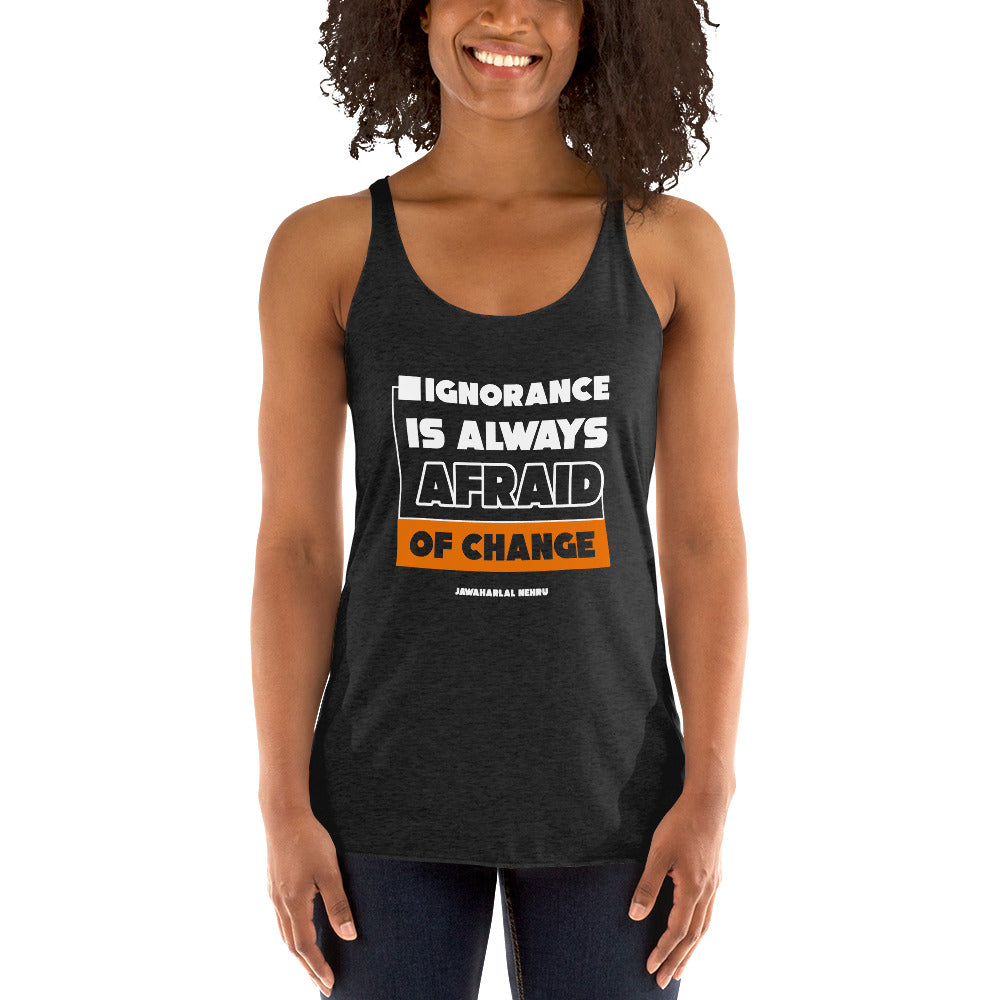 Women's Racerback Tank - Jawaharlal Nehru quotes, "Ignorance is always afraid of change."