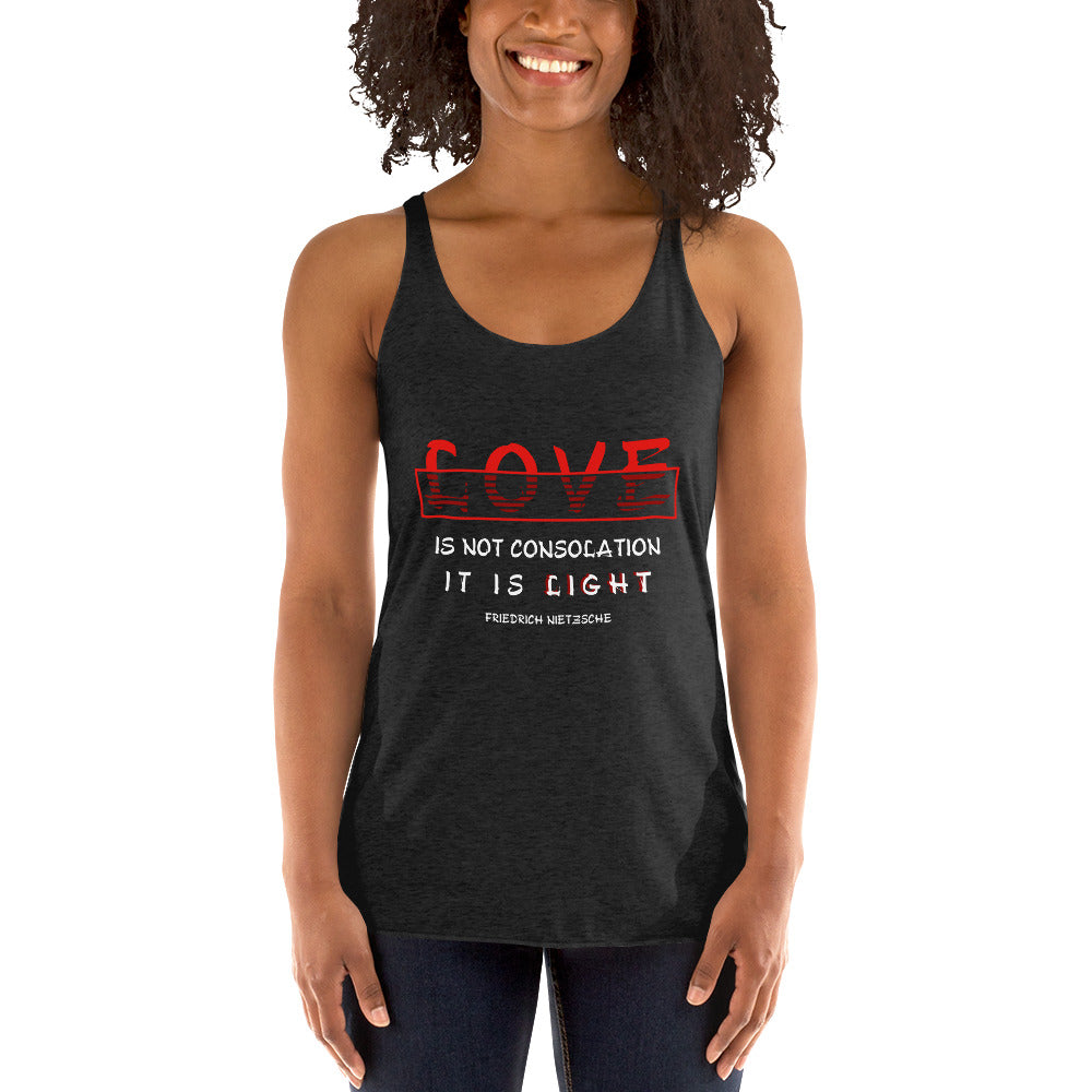 Women's Racerback Tank - Friedrich Nietzsche Quotes, "Love is not consolation. It is light."