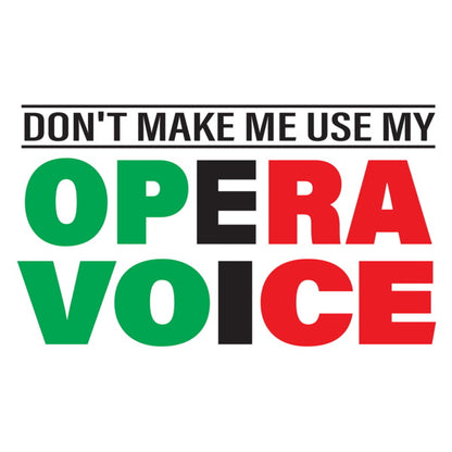 Unisex t-shirt - Don't make me use my opera voice