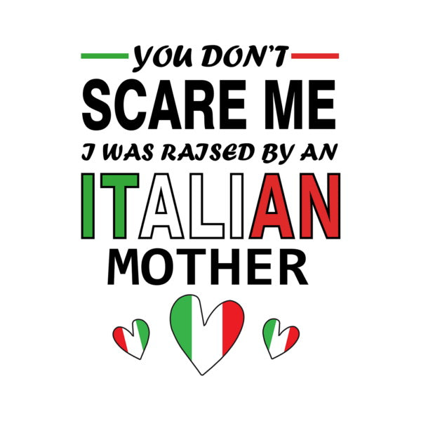 Unisex Hoodie - You Don't Scare Me I Was Raised By An Italian Mother
