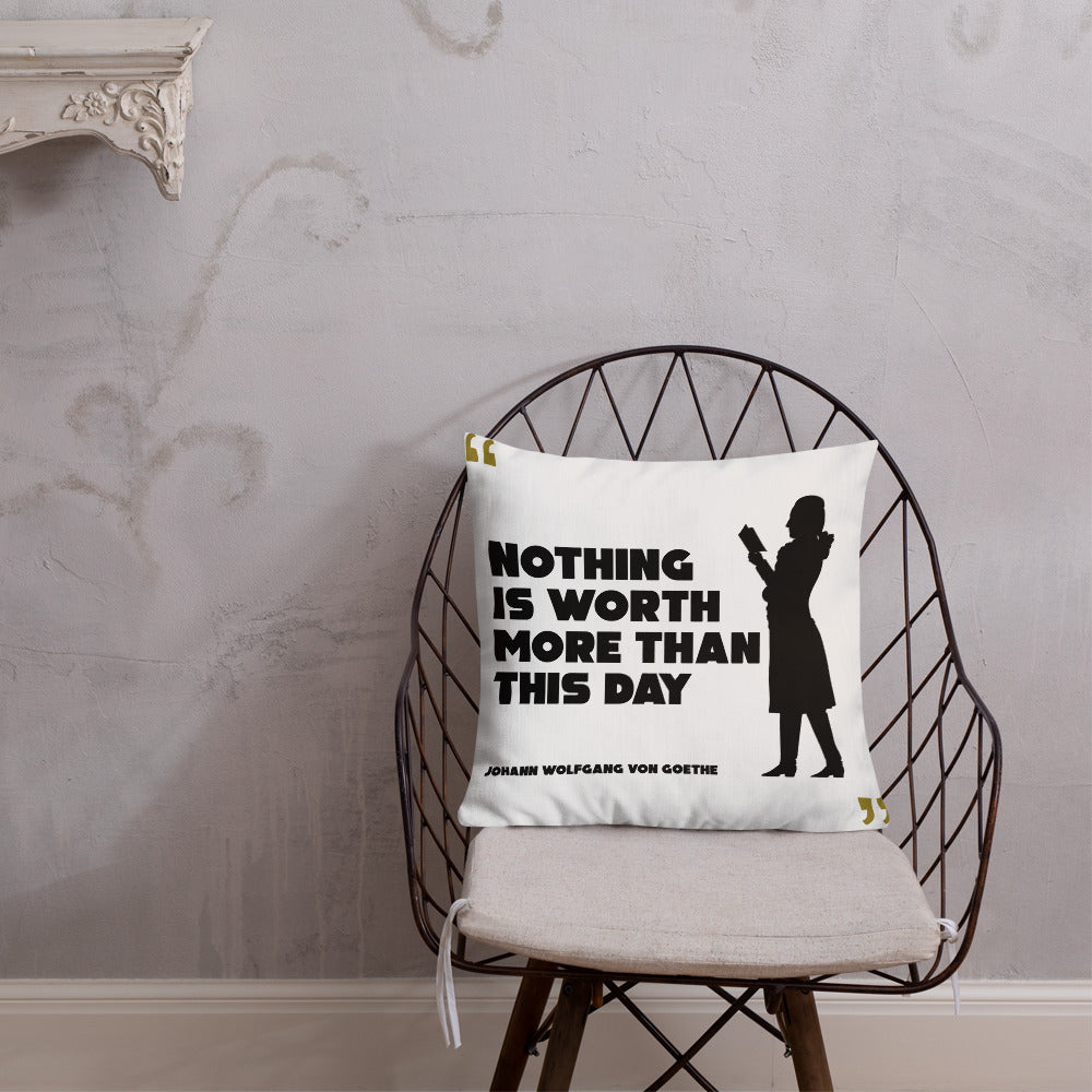 Premium Pillow - Johann Wolfgang von Goethe quotes, "Nothing is worth more than this day"