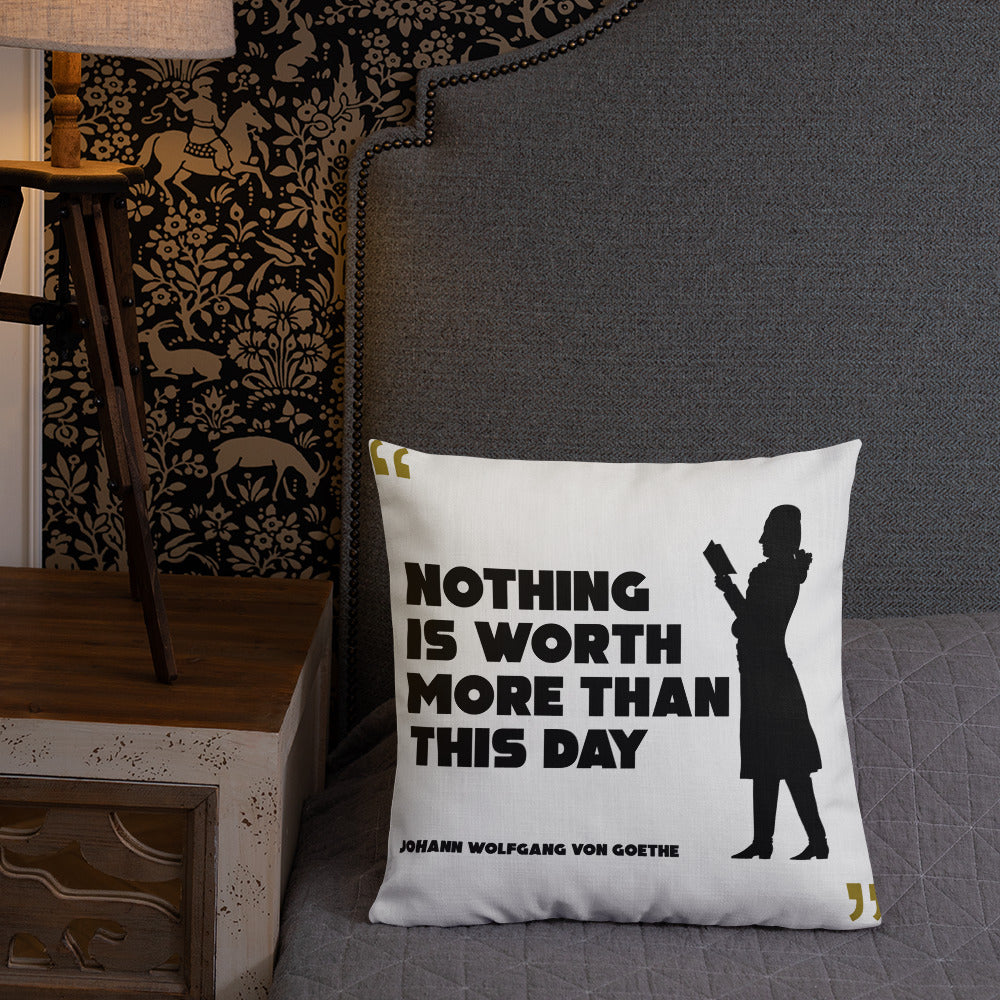 Premium Pillow - Johann Wolfgang von Goethe quotes, "Nothing is worth more than this day"