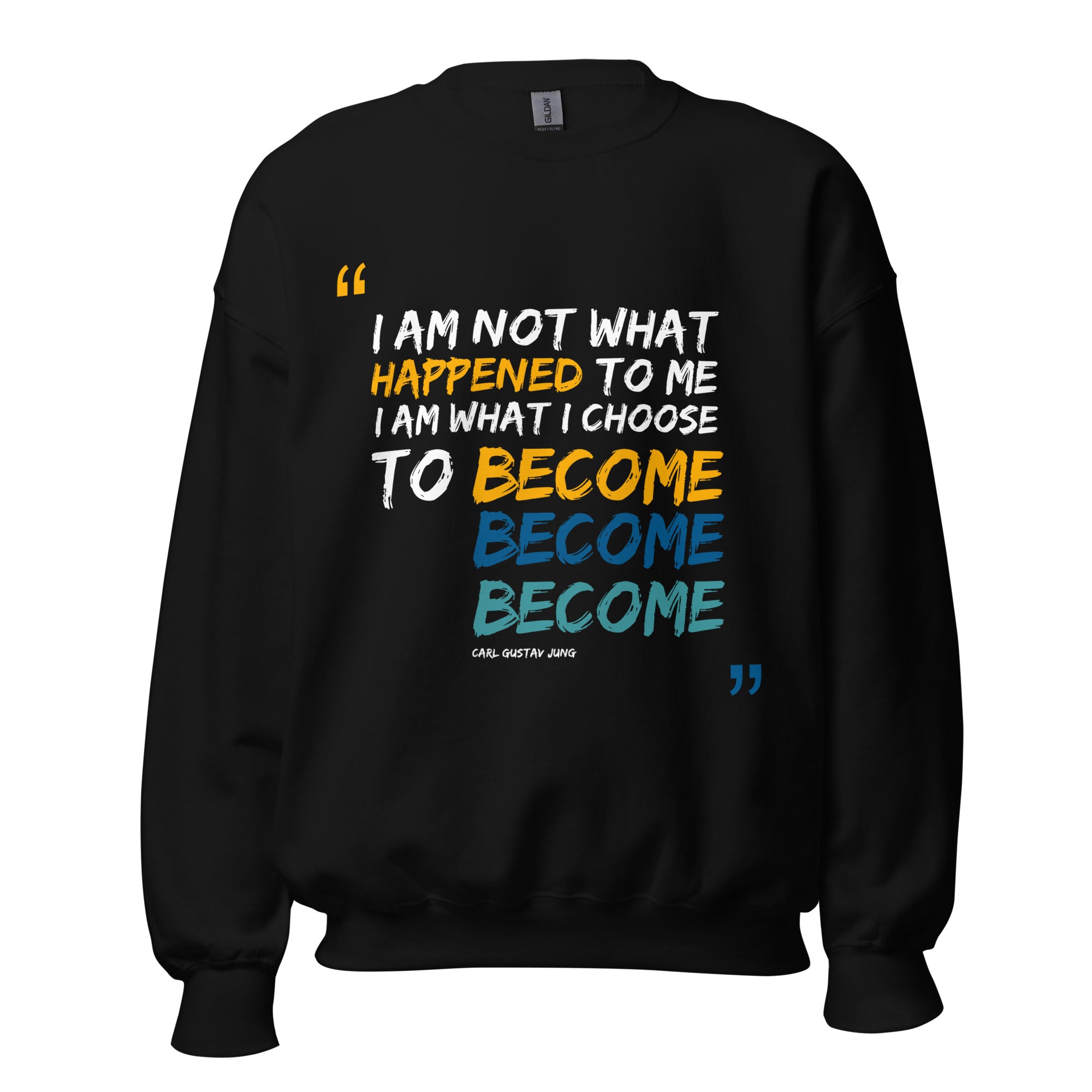 Unisex Sweatshirt - Carl Gustav Jung quotes, "I am not what happened to me, I am what I choose to become"