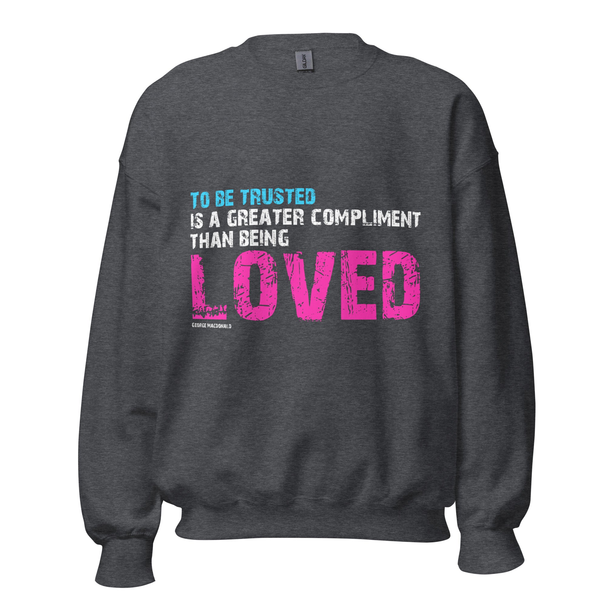 Unisex Sweatshirt - George Macdonald quotes, "To be trusted is a greater compliment than being loved"