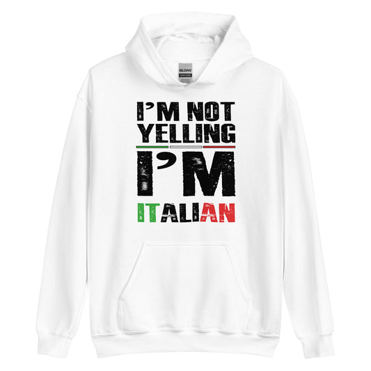 Unisex Hoodie - I'm Not Yelling I'm Just Italian