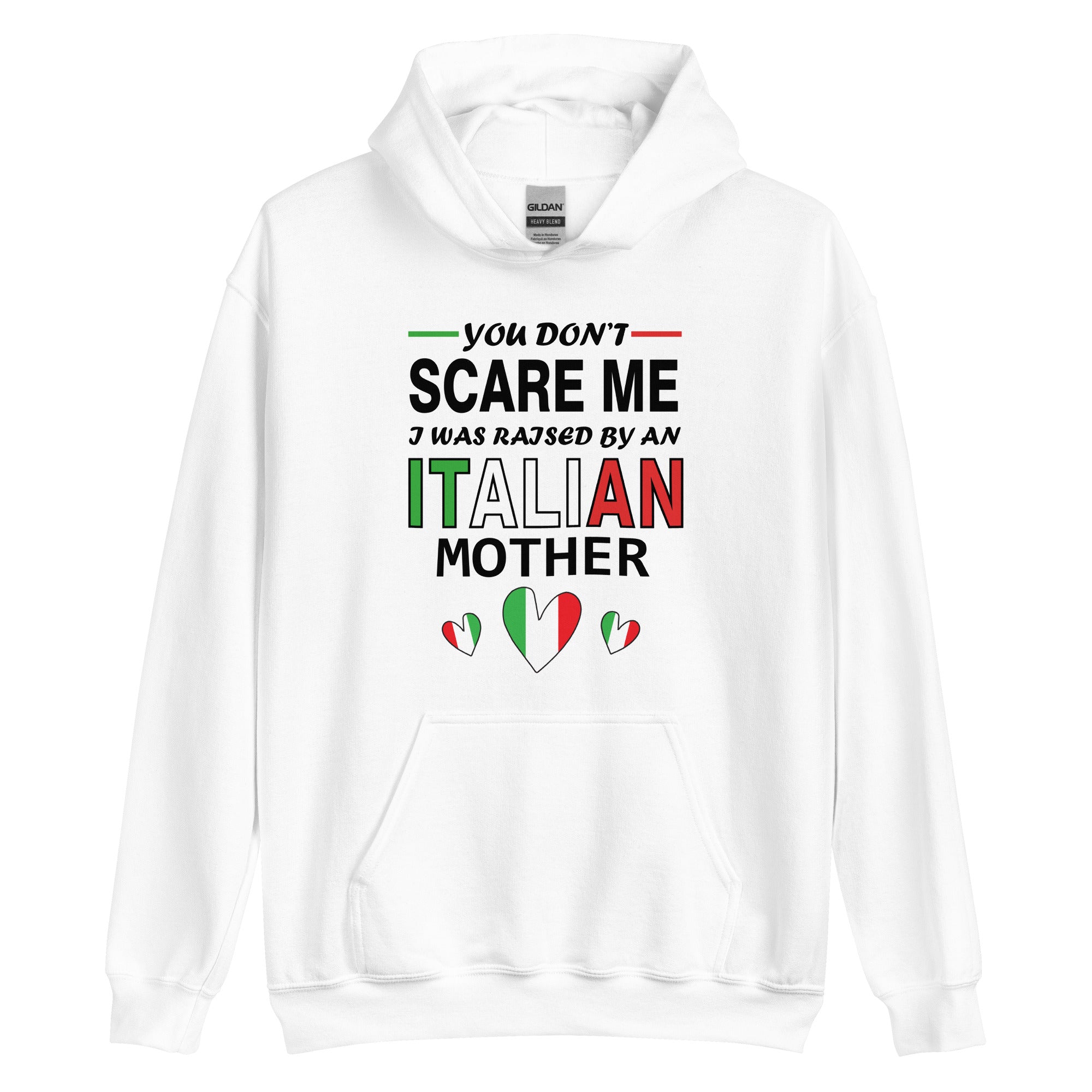 Unisex Hoodie - You Don't Scare Me I Was Raised By An Italian Mother