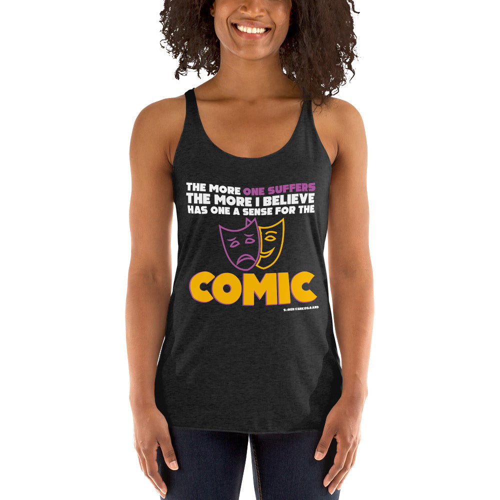 Women's Racerback Tank - Soren Kierkegaard quotes, "The more one suffers, the more, I believe, has one a sense for the comic"